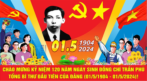 Chào mừng Kỷ niệm 120 năm Ngày sinh đồng chí Trần Phú - Tổng Bí thư đầu tiên của Đảng